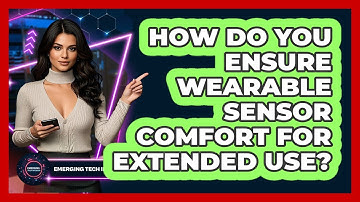 How Do You Ensure Wearable Sensor Comfort For Extended Use? - Emerging Tech Insider