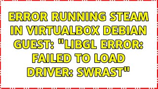 Error running steam in Virtualbox debian guest: "libGL error: failed to load driver: swrast"