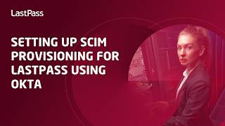 Setting up SCIM provisioning for LastPass using Okta
