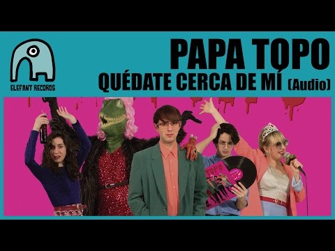 PAPA TOPO - Quédate Cerca De Mí [Audio]