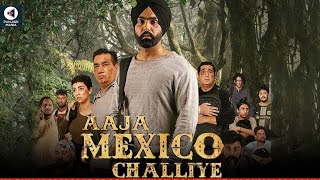 Aja Mexico Challiye | Full Punjabi Movie 2022 | Ammy Virk | New Punjabi movie