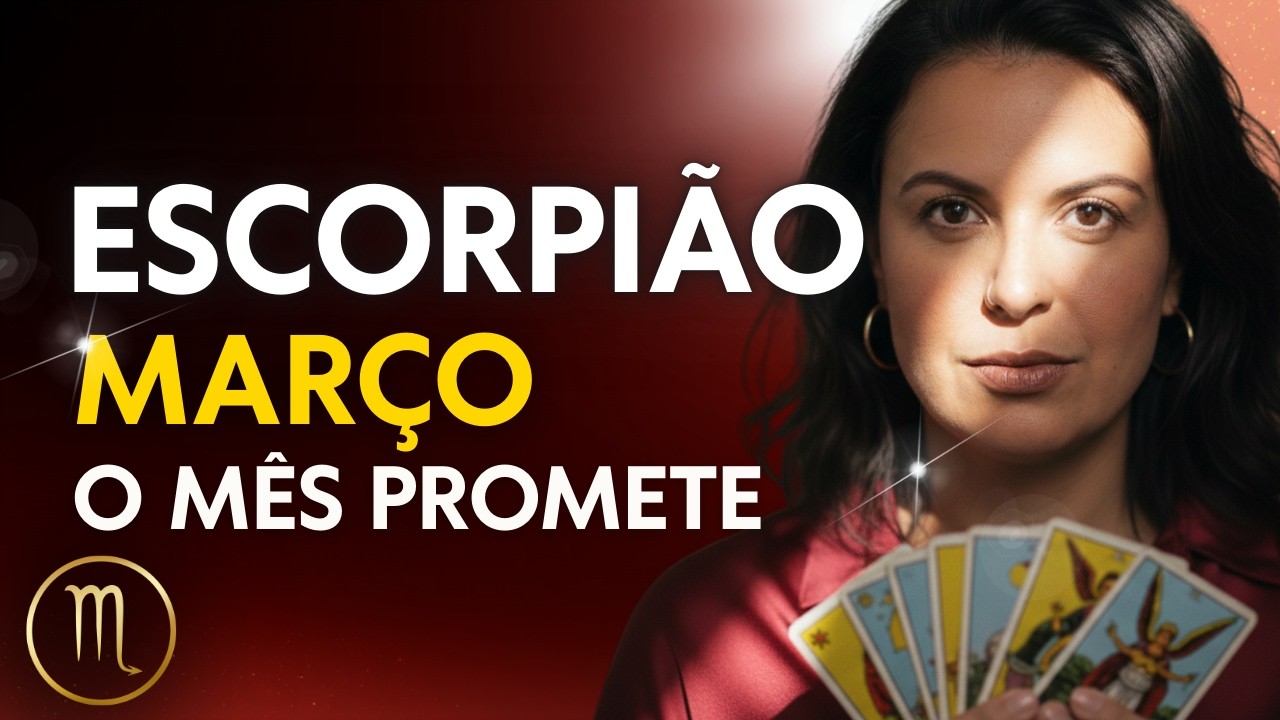 ESCORPIÃO MARÇO 2026 ♏ VOCÊ NÃO VAI SAIR IGUAL DESTE MÊS