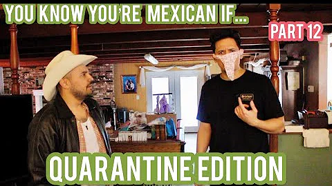 You Know You're Mexican If... (Part 12) Quarantine Edition