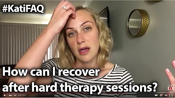 How can I recover after hard therapy sessions? #KatiFAQ | Kati Morton