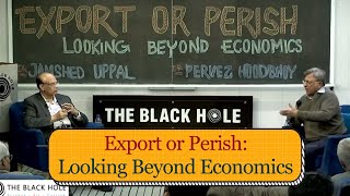 Export or Perish - Looking Beyond Economics | Dr. Jamshed Uppal and Dr. Pervez Hoodbhoy
