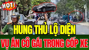 Cốp Xe Vios Giấu Thi Thể Cô Gái 5 Ngày: Bí Mật Đằng Sau Cái Chết Lạnh Người ở Hóc Môn  | Điều Cơ Bản
