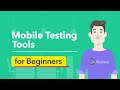 Mobile Testing Tools You Can Start Using Today – A Beginner's List