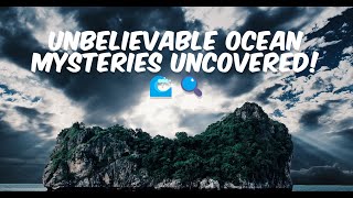 Unbelievable Ocean Mysteries Uncovered! 🌊🔍