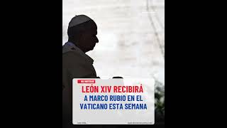 León XIV recibirá a Marco Rubio en el Vaticano esta semana  #dominicanoshoy