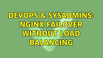 DevOps & SysAdmins: nginx failover without load balancing (3 Solutions!!)