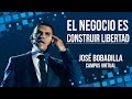 EL NEGOCIO ES CONSTRUIR LIBERTAD - JOSÉ BOBADILLA