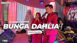 BUNGA DAHLIA ( KOPLO BAJIDOR ) FRANKY AZMA  FT @gerengsengteam