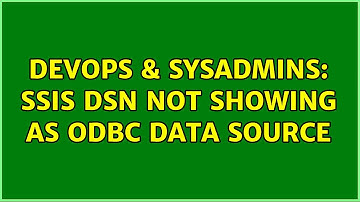 DevOps & SysAdmins: SSIS DSN Not Showing as ODBC Data Source