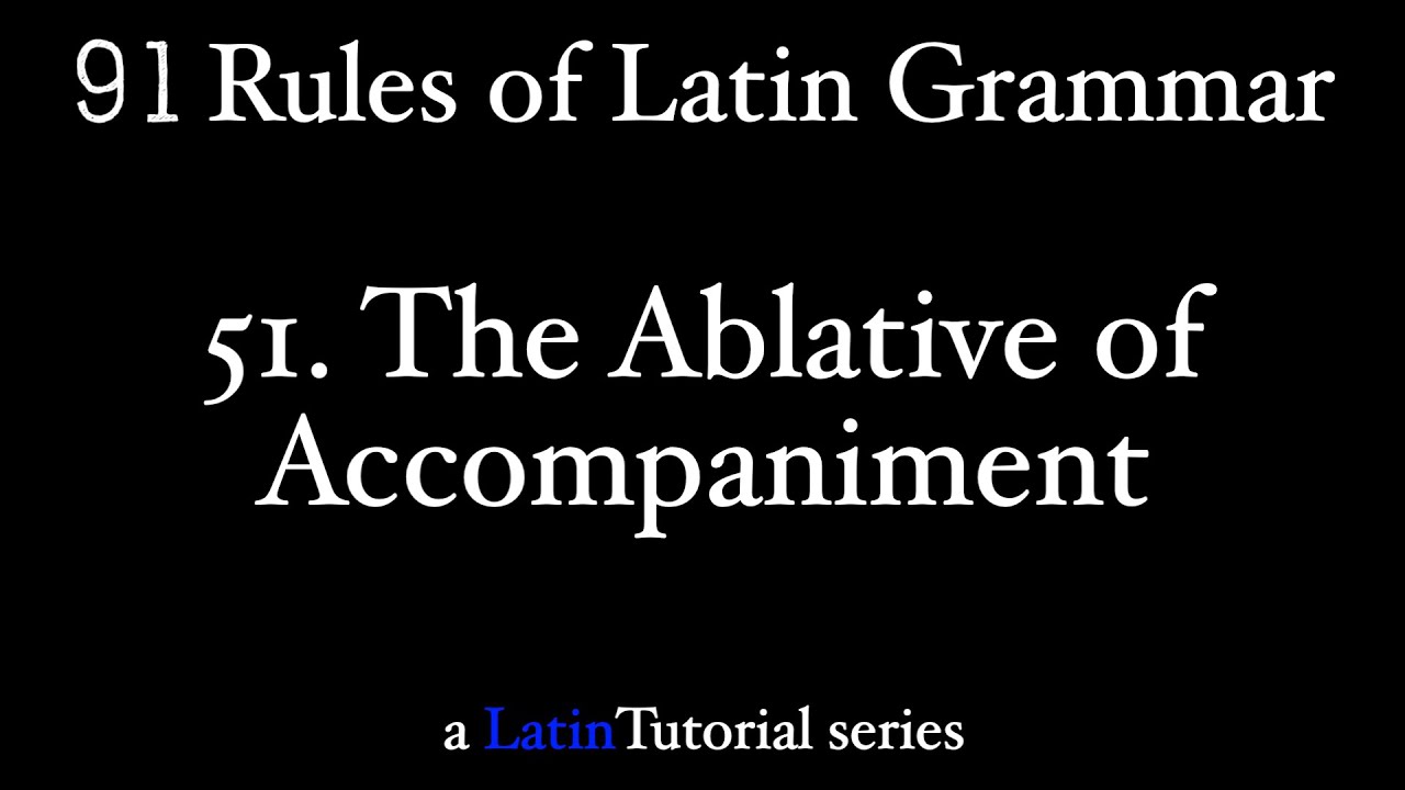 Rule 51: The Ablative of Accompaniment