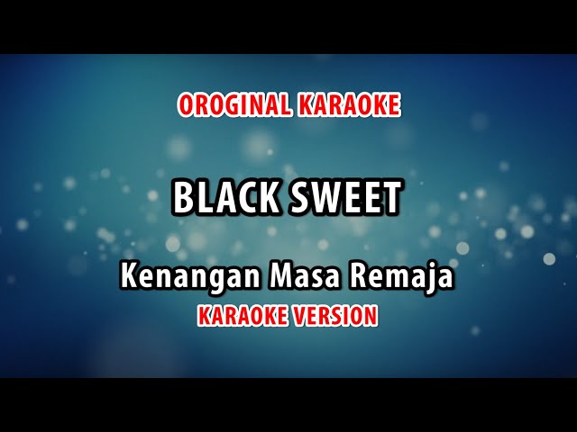 ORIGINAL KARAOKE BLACK SWEET - KENANGAN MASA REMAJA class=