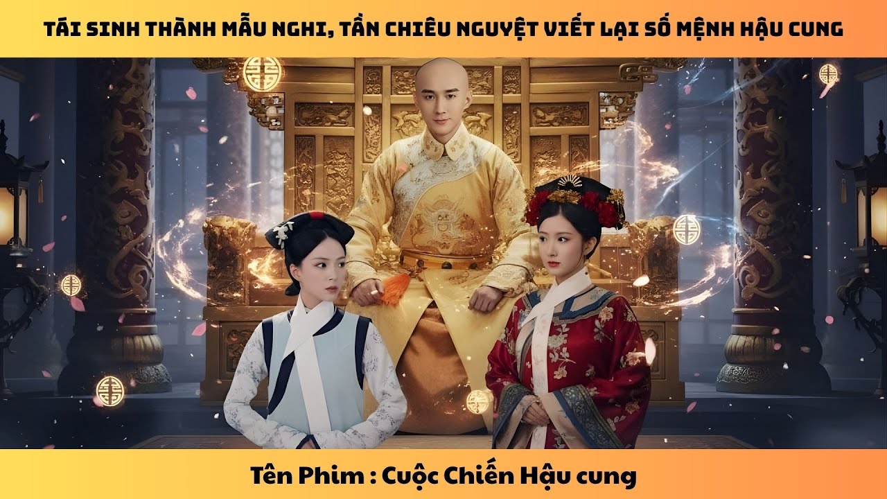Cuộc Chiến Hậu Cung -Tái Sinh Thành Mẫu Nghi, Tần Chiêu Nguyệt Viết Lại Số Mệnh Hậu Cung - Bản Full