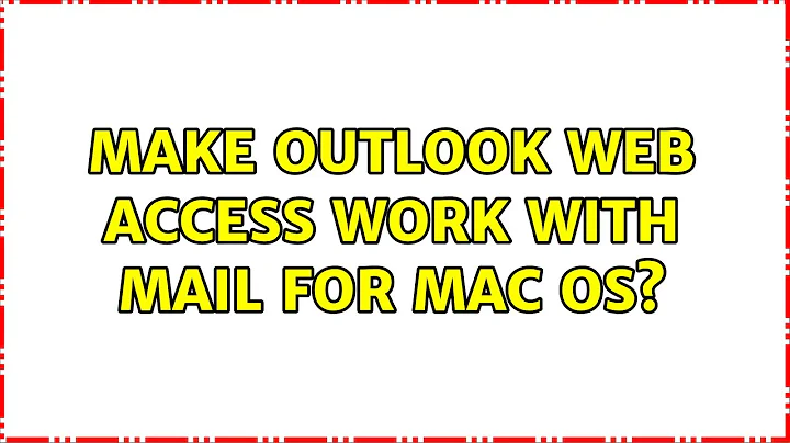 Make Outlook Web Access work with Mail for Mac OS? (2 Solutions!!)