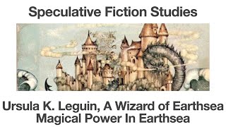 Ursula K Leguin, A Wizard of Earthsea | Magical Power in Earthsea | Speculative Fiction Studies
