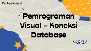 Pemrograman Visual Pertemuan 9 - Koneksi Database