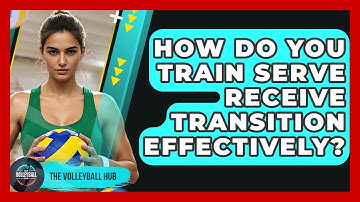 How Do You Train Serve Receive Transition Effectively? - The Volleyball Hub