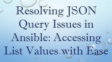 Resolving JSON Query Issues in Ansible: Accessing List Values with Ease