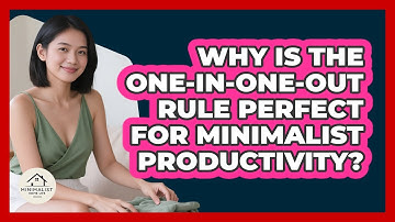 Why Is The One-in-one-out Rule Perfect For Minimalist Productivity? - Minimalist Home Life