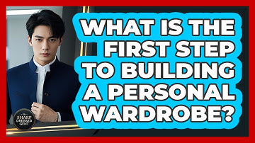 What Is The First Step To Building A Personal Wardrobe? - The Sharp Dressed Gent