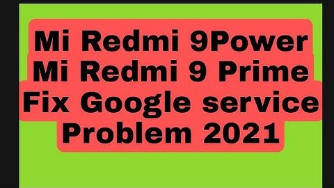Mi Redmi 9power (Mi redmi 9 prime ) frp bypass  Google service problem Full solution 2021