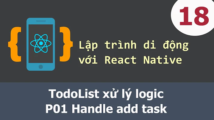 Lập trình di động với React Native - 18 TodoList xử lý logic - P01 Handle add task