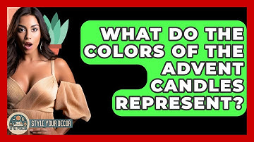 What Do The Colors Of The Advent Candles Represent? - Style Your Decor