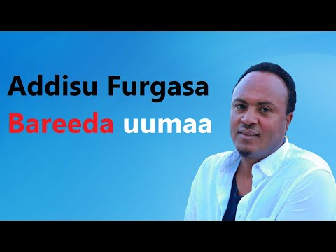 Addisu Furgasa Bareeda Uumaa Oromo Music