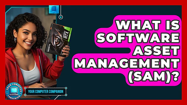 What Is Software Asset Management (SAM)? - Your Computer Companion