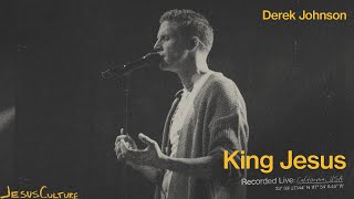 Jesus Culture Derek Johnson - King Jesus Official Live Video