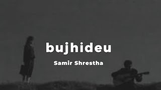 Samir Shrestha - Bujhideu (Lyrics)