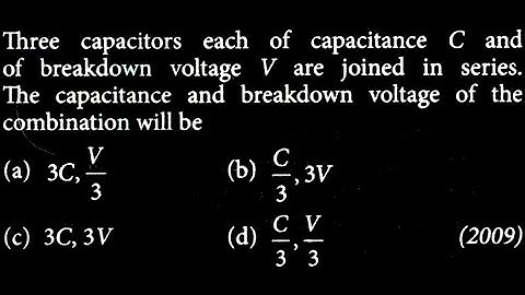 Three capacitors each of capacitance C and of breakdown voltage V are joined in ES DTS 08 Q08