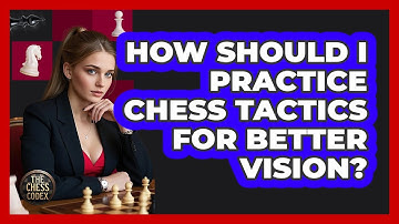 How Should I Practice Chess Tactics For Better Vision? - The Chess Codex