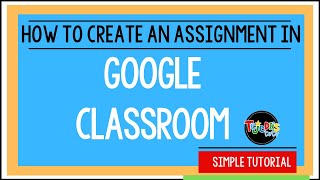 How to Create an Assignment in Google Classroom