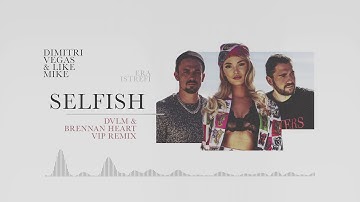 Dimitri Vegas & Like Mike ft. Era Istrefi - Selfish (DVLM & Brennan Heart VIP Remix)