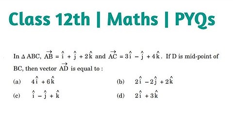 In triangle ABC vec AB=i+j+2k and vec AC=3i-j+4k If D is the mid point of BC then vector AD is equal