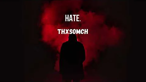 ThxSoMch - Hate. (lyric)
