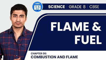 Flame & Fuel | Combustion and Flame | Class 8 Chemistry Chapter 06