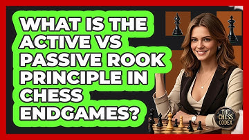 What Is The Active Vs Passive Rook Principle In Chess Endgames? - The Chess Codex