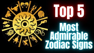 Top 5 Most Admirable Zodiac Signs