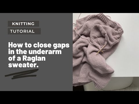 Knitting tutorial: How to close underarm gaps on a Raglan sweater / Knitting / The Milagros Sweater