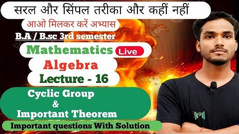 B.A/B.sc 3rd Sem Algebra Lecture-16/ Cyclic group & Important Theorem With example By-pk sir