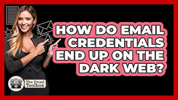 How Do Email Credentials End Up On The Dark Web? - TheEmailToolbox.com