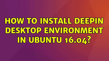 Ubuntu: How to install Deepin Desktop Environment in Ubuntu 16.04?