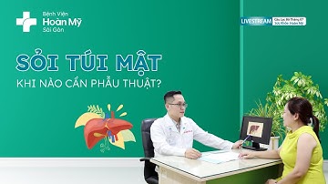 Nguy cơ mắc Sỏi túi mật – Khi nào cần phẫu thuật | Khoa Tiêu hóa - CLB Sức Khỏe Hoàn Mỹ