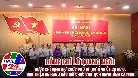Đ/c Lữ Quang Ngời được Ban Bí thư điều động, chỉ định giữ chức Phó Bí thư Tỉnh ủy Cà Mau