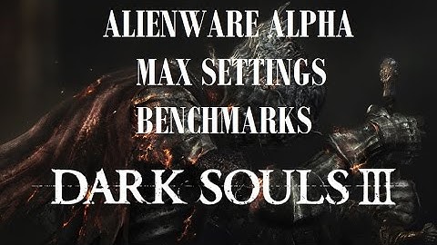 Alienware Alpha Dark Souls 3 Max Settings Benchmark